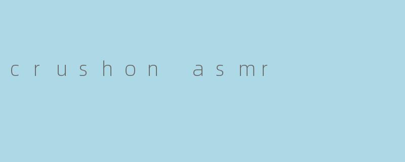 crushon asmr